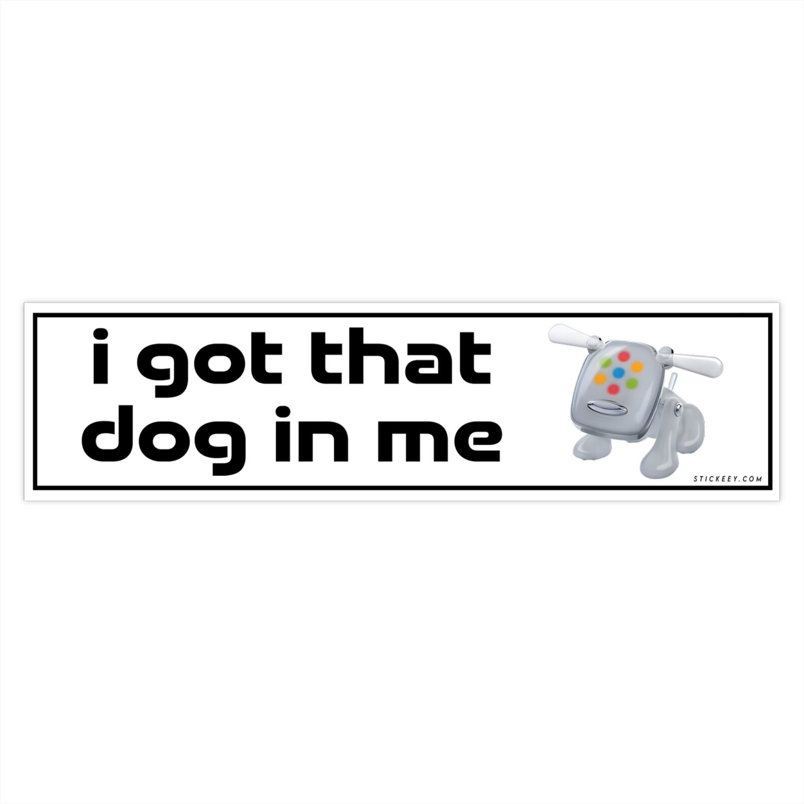 I Got That Dog In Me Funny Unhinged Meme Bumper Sticker