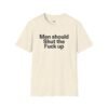 men should shut the fuck up shirt
