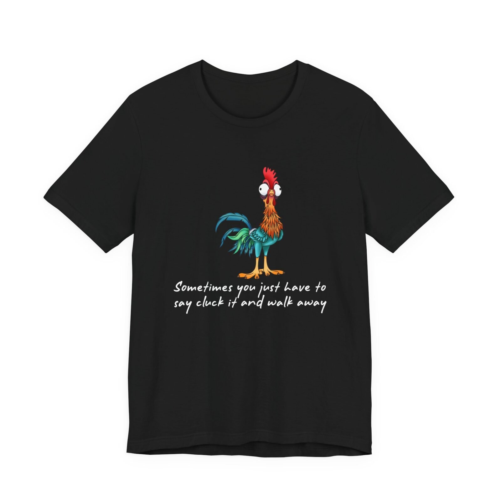 Sometimes You Just Have To Say Cluck It And Walk Away Shirt