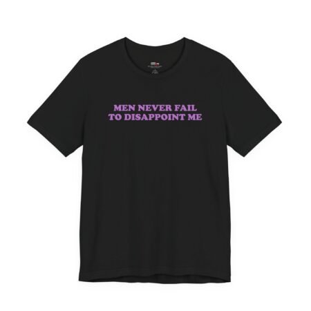 Men Never Fail To Disappoint Me Shirt
