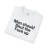 men should shut the fuck up shirt