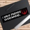 I Have Friends Everywhere Bumper Sticker