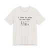I Like To Play In The Dirt Shirt