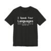 I Speak Four Languages English, Profanity, Sarcasm and Some Real Shit Shirt