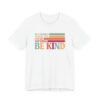 In A World Where You Can Be Anything Be Kind Shirt