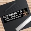 Keep Honking! It Is Possible I Already Had Some Presentiment Of My Future Bumper Sticker