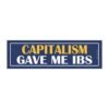 Capitalism Gave Me IBS Magnet Sticker