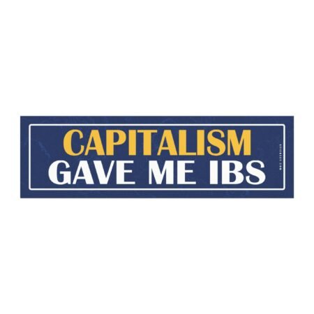 Capitalism Gave Me IBS Magnet Sticker