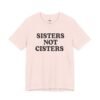Sisters Not Cisters Shirt