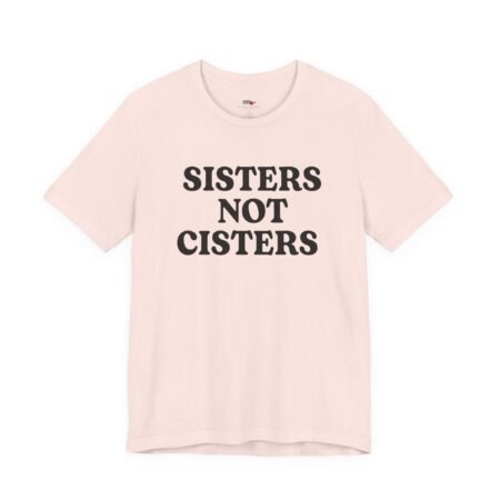 Sisters Not Cisters Shirt