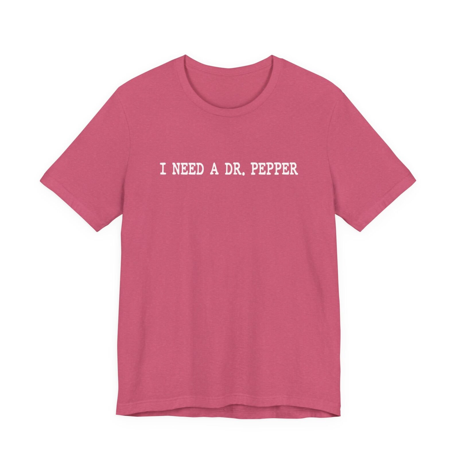 I Need A Dr. Pepper T-Shirt