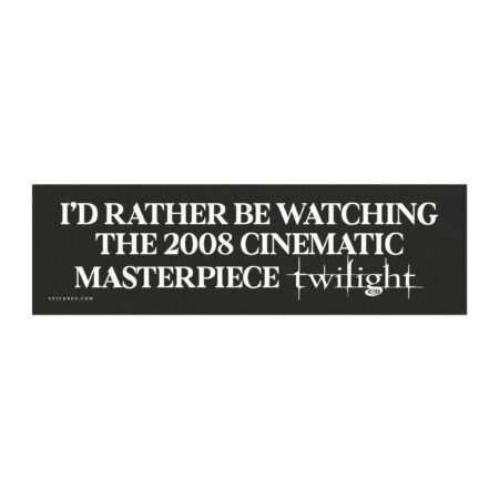 I'd Rather Be Watching The 2008 Cinematic Masterpiece Twilight Magnet Sticker
