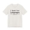 I Speak Four Languages English, Profanity, Sarcasm and Some Real Shit Shirt