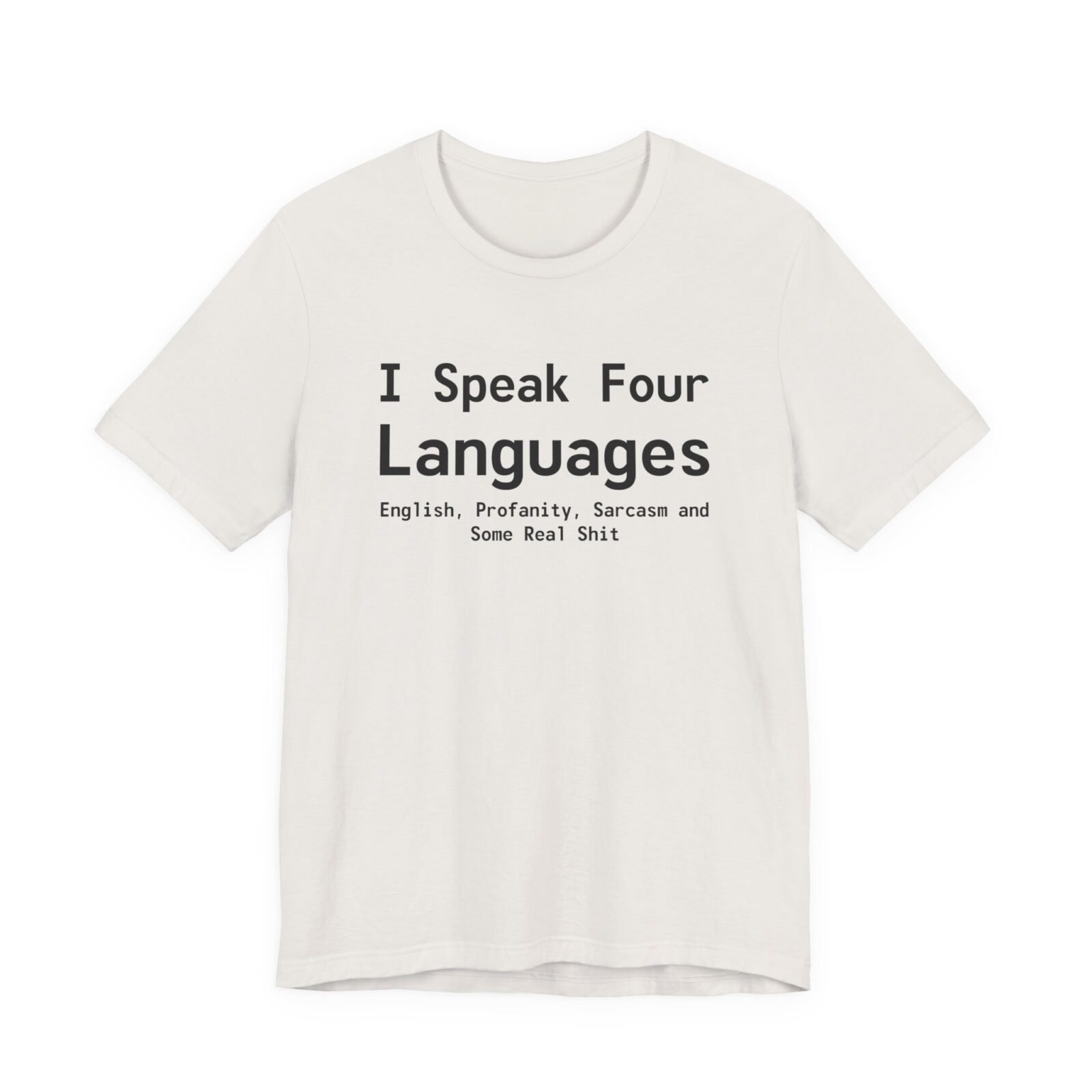 I Speak Four Languages English, Profanity, Sarcasm and Some Real Shit Shirt