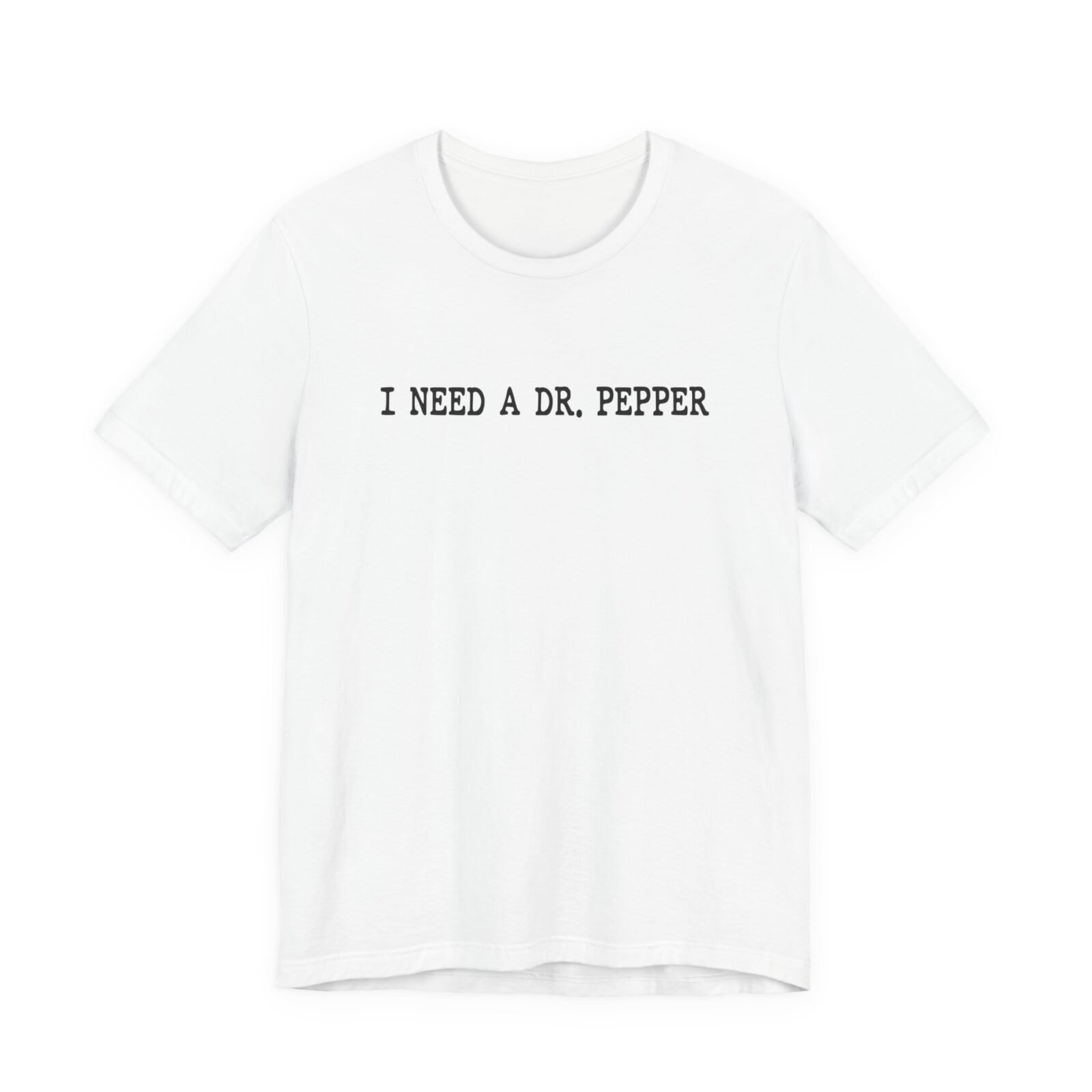 I Need A Dr. Pepper T-Shirt
