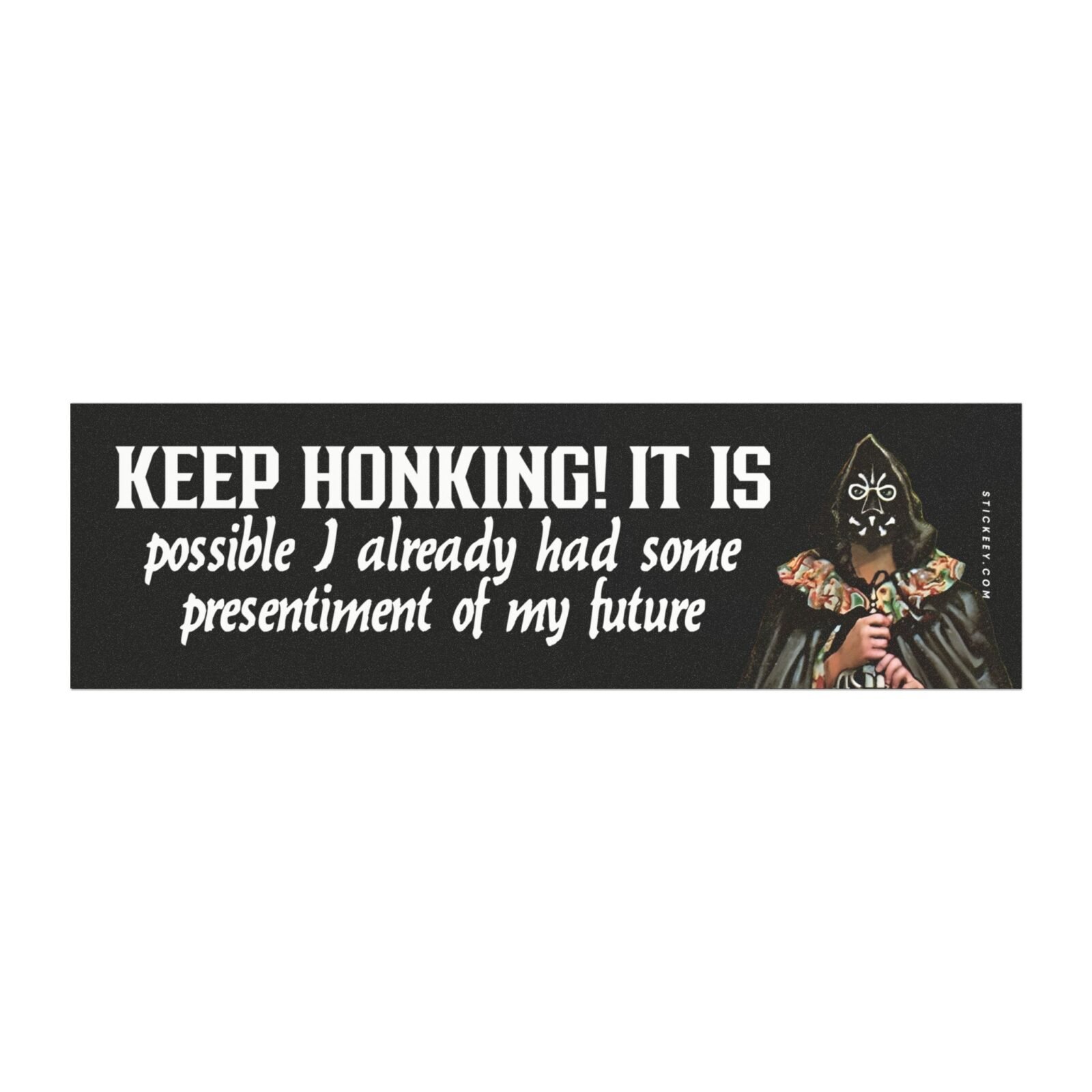 Keep Honking! It Is Possible I Already Had Some Presentiment Of My Future Magnet Sticker