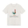 Sometimes You Just Have To Say Cluck It And Walk Away Shirt