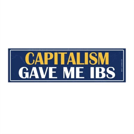Capitalism Gave Me IBS Bumper Sticker
