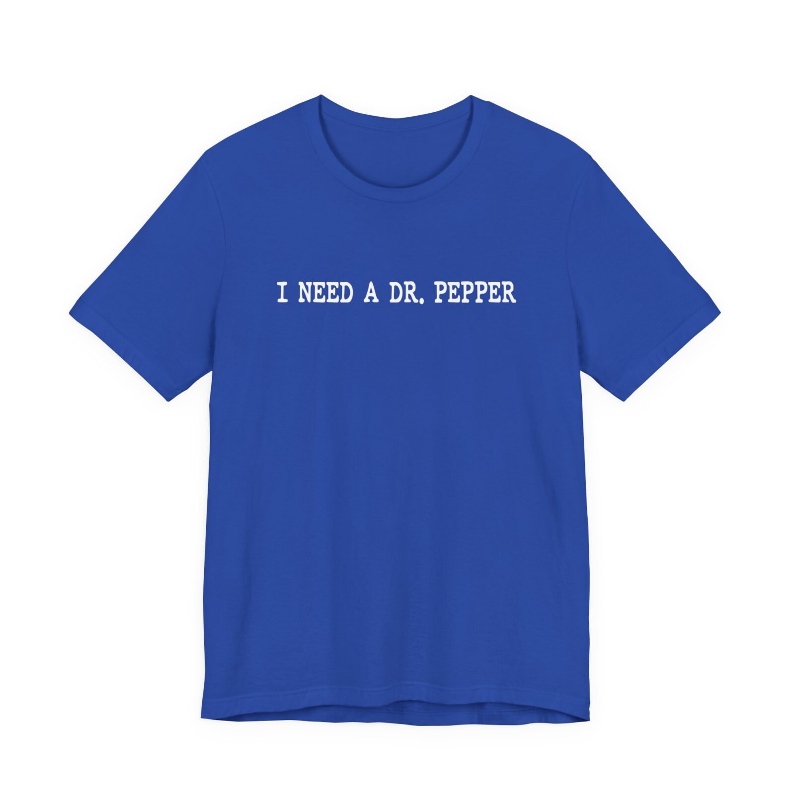 I Need A Dr. Pepper T-Shirt