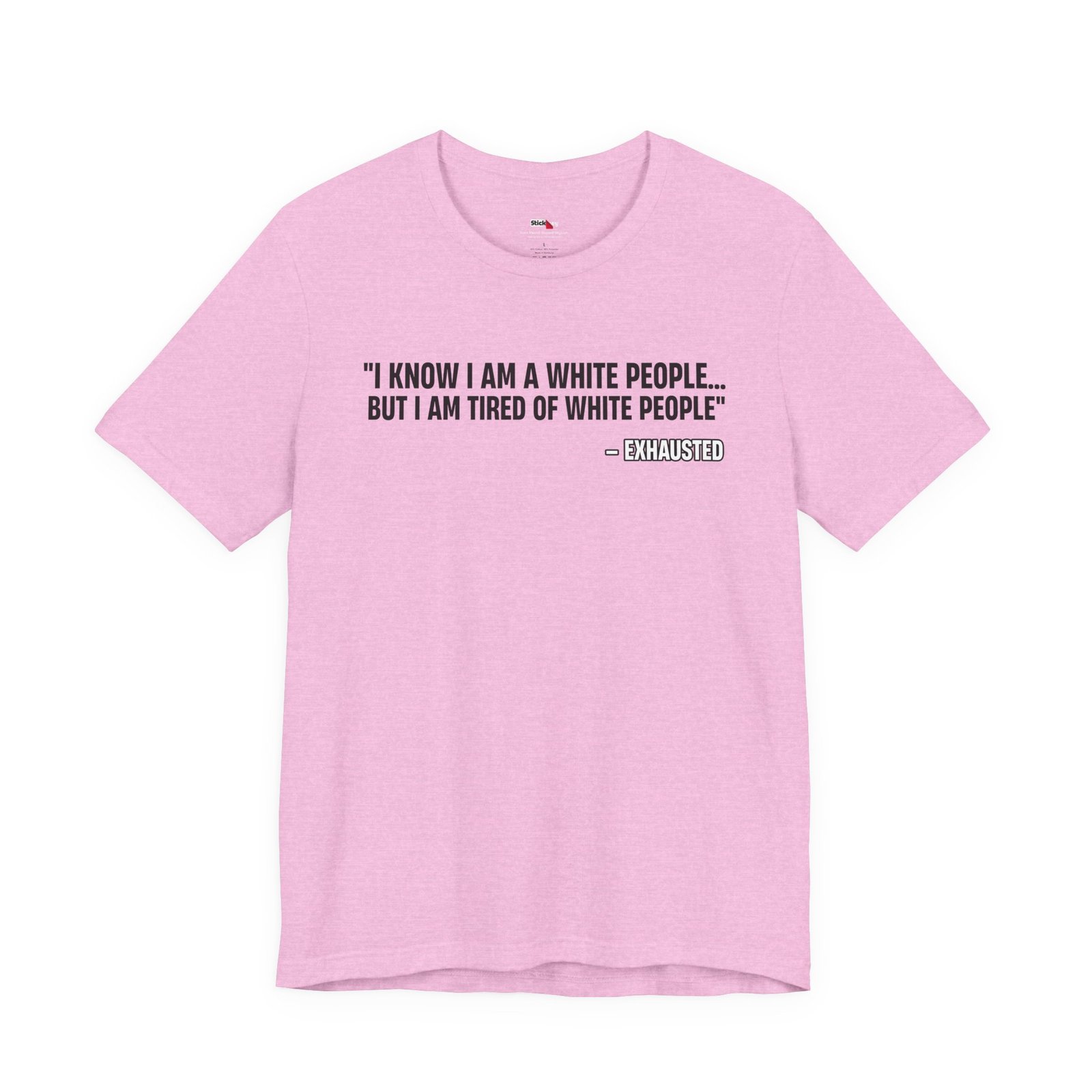 I Know I'm White But I'm Tired of White People Funny Shirt
