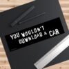 You Wouldn't Download a Car Bumper Sticker