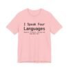 I Speak Four Languages English, Profanity, Sarcasm and Some Real Shit Shirt