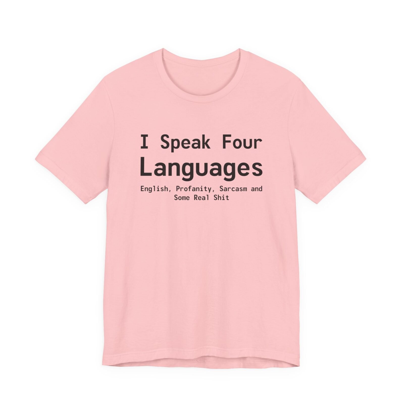 I Speak Four Languages English, Profanity, Sarcasm and Some Real Shit Shirt