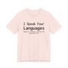 I Speak Four Languages English, Profanity, Sarcasm and Some Real Shit Shirt