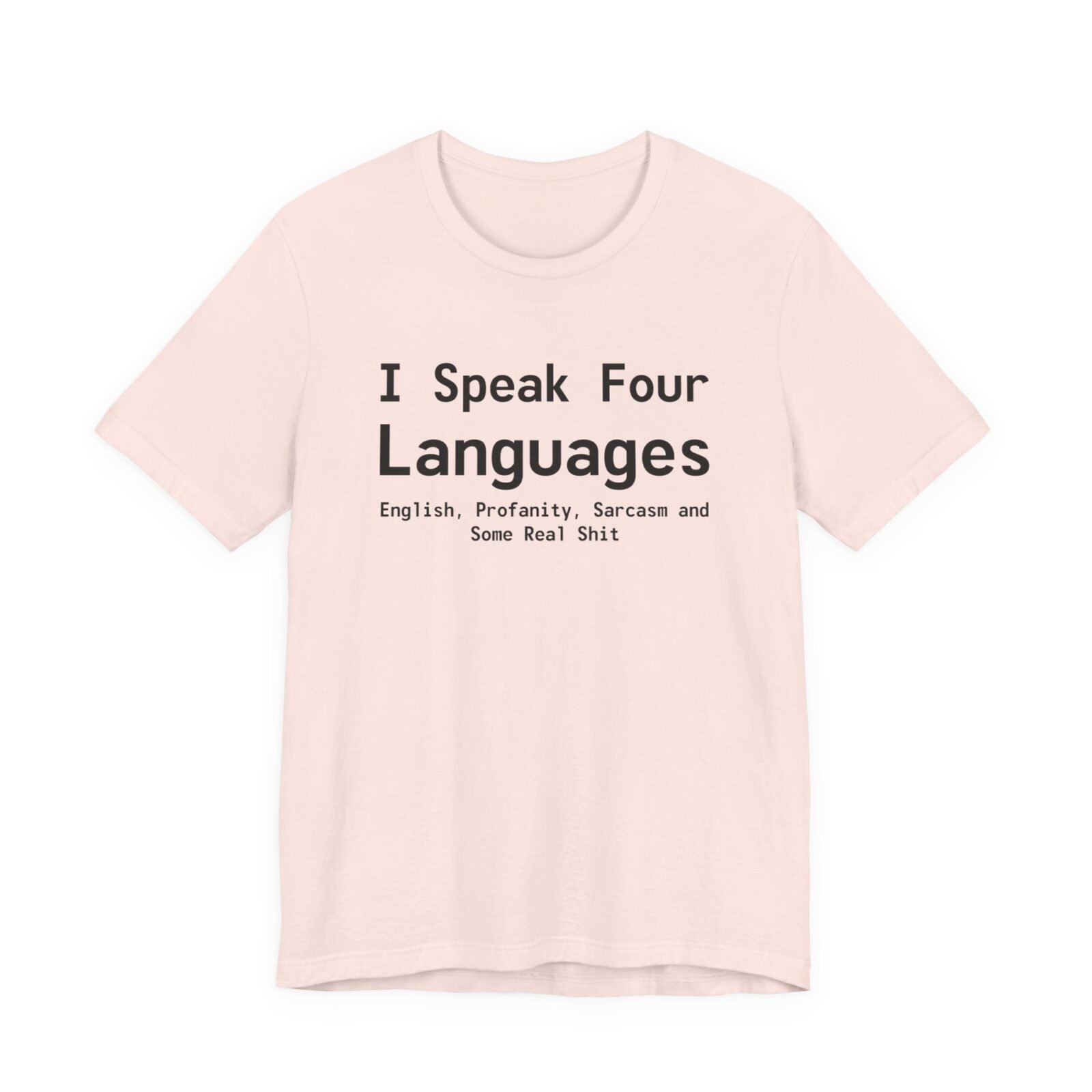 I Speak Four Languages English, Profanity, Sarcasm and Some Real Shit Shirt
