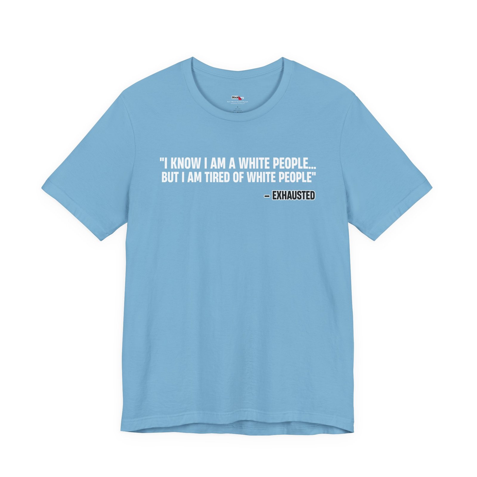 I Know I'm White But I'm Tired of White People Funny Shirt