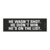 He wasn't shot He didn't win He's on the list Magnet Sticker