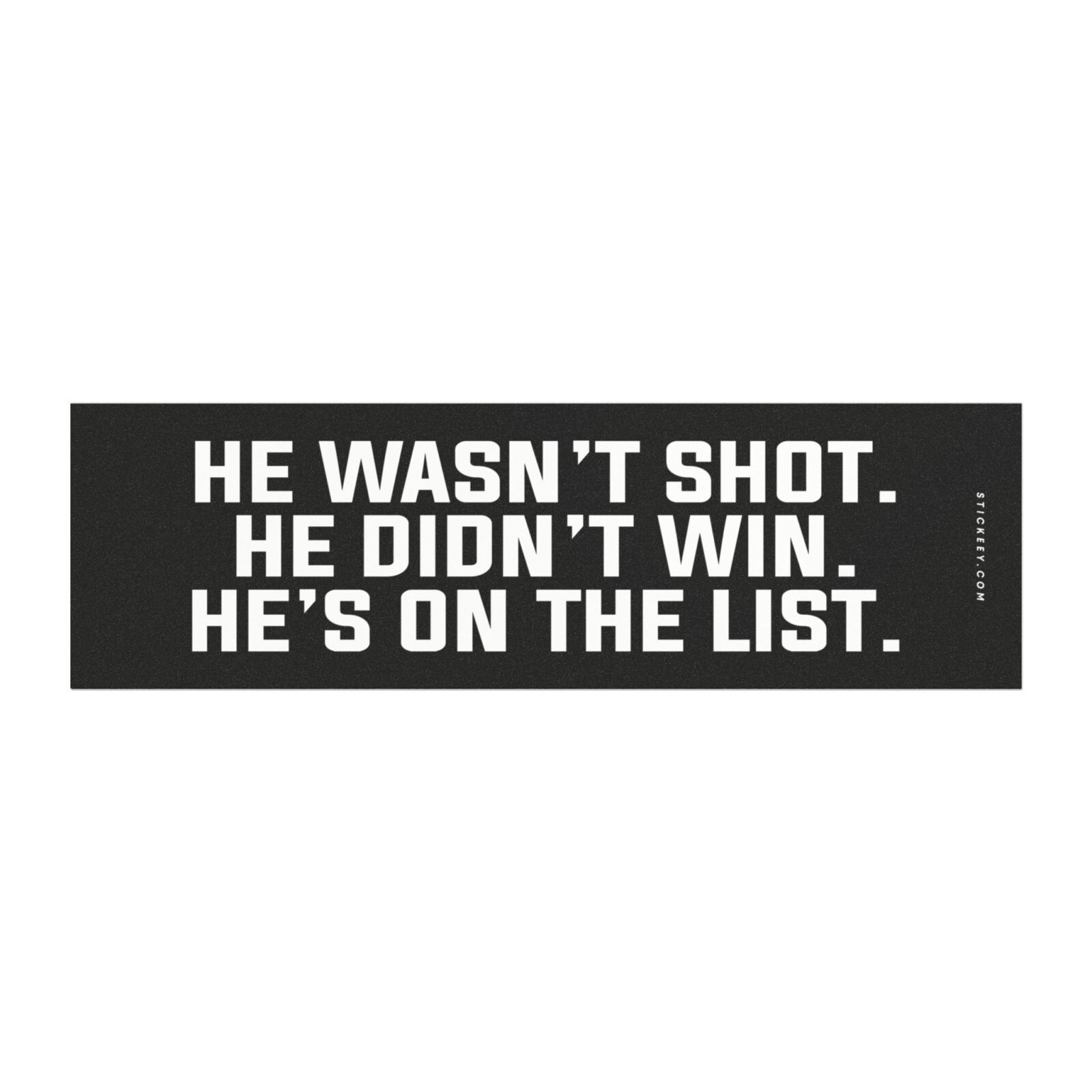 He wasn't shot He didn't win He's on the list Magnet Sticker
