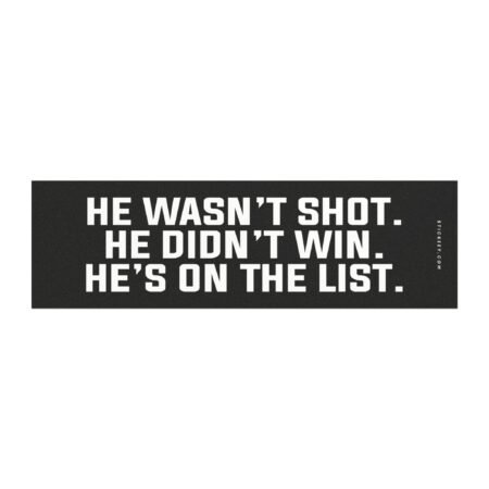 He wasn't shot He didn't win He's on the list Magnet Sticker