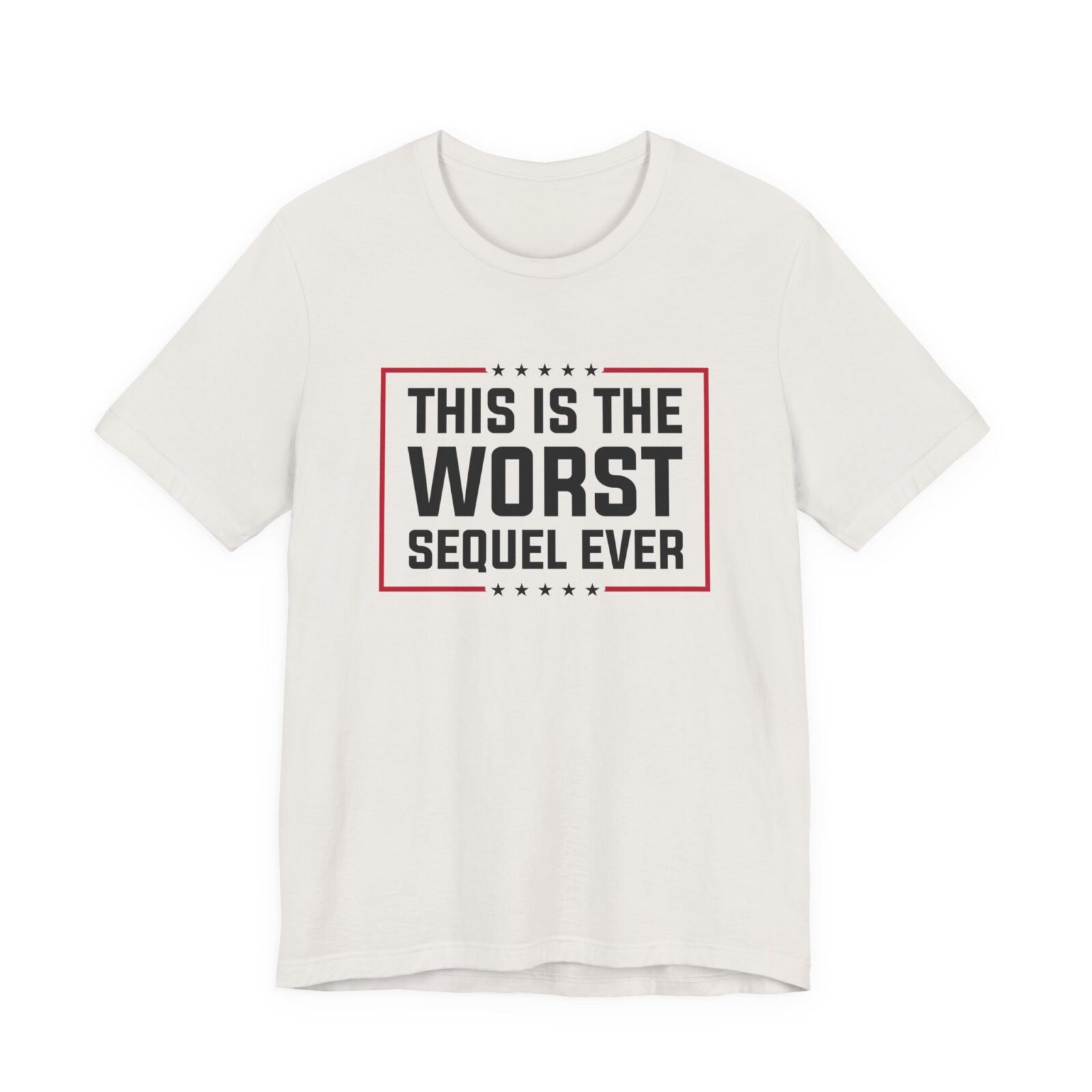 This Is The Worst Sequel Ever shirt