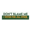 Don’t Blame Me I Voted For Jill Stein Magnet Sticker