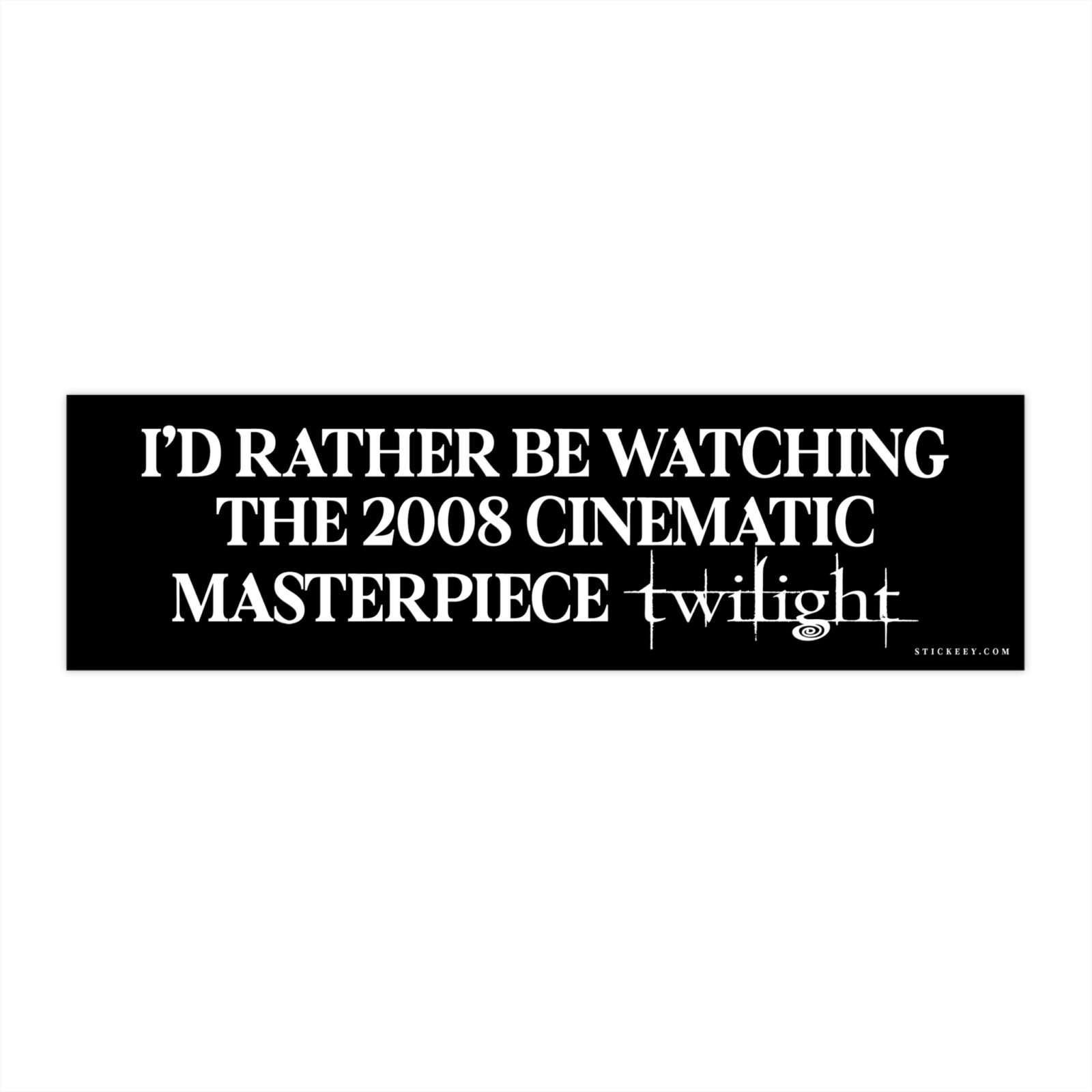 I'd Rather Be Watching The 2008 Cinematic Masterpiece Twilight