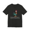 Sometimes You Just Have To Say Cluck It And Walk Away Shirt