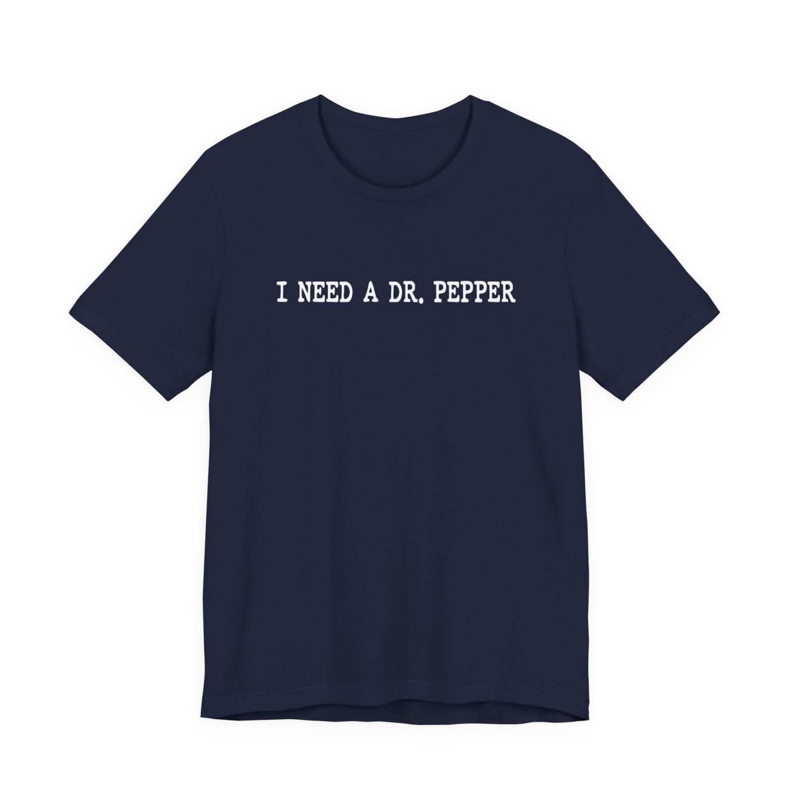 I Need A Dr. Pepper T-Shirt