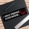 I Have Friends Everywhere Bumper Sticker