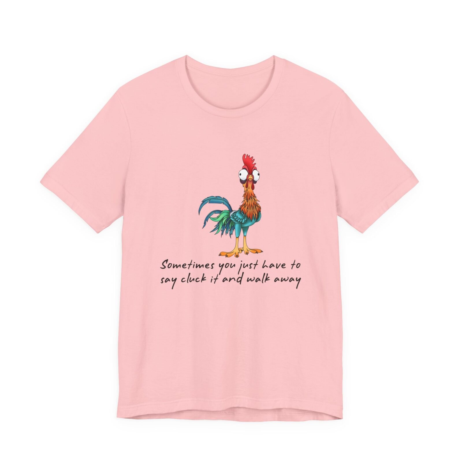 Sometimes You Just Have To Say Cluck It And Walk Away Shirt
