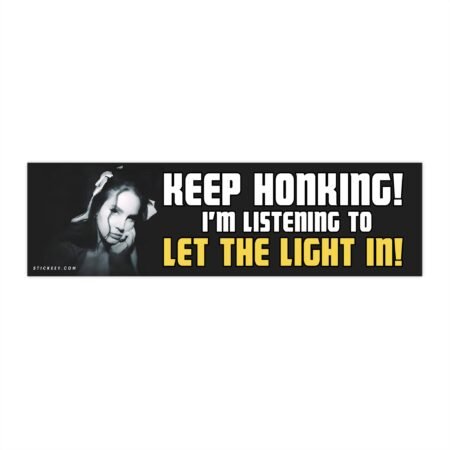 Lana Del Rey KEEP HONKING! I'm Listening to Let The Light In! Bumper Sticker