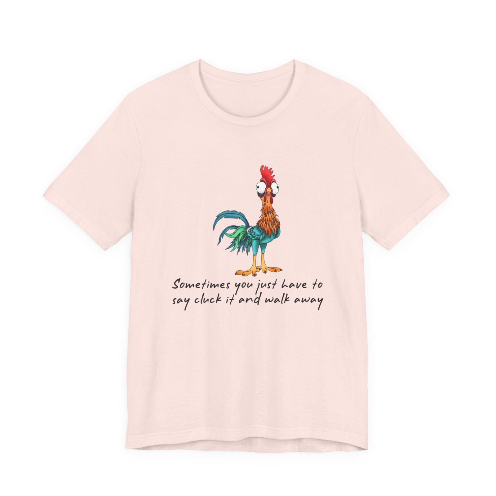 Sometimes You Just Have To Say Cluck It And Walk Away Shirt