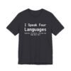 I Speak Four Languages English, Profanity, Sarcasm and Some Real Shit Shirt