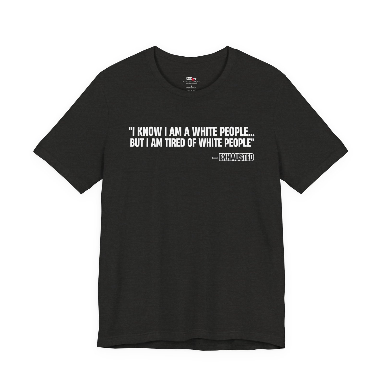 I Know I'm White But I'm Tired of White People Funny Shirt