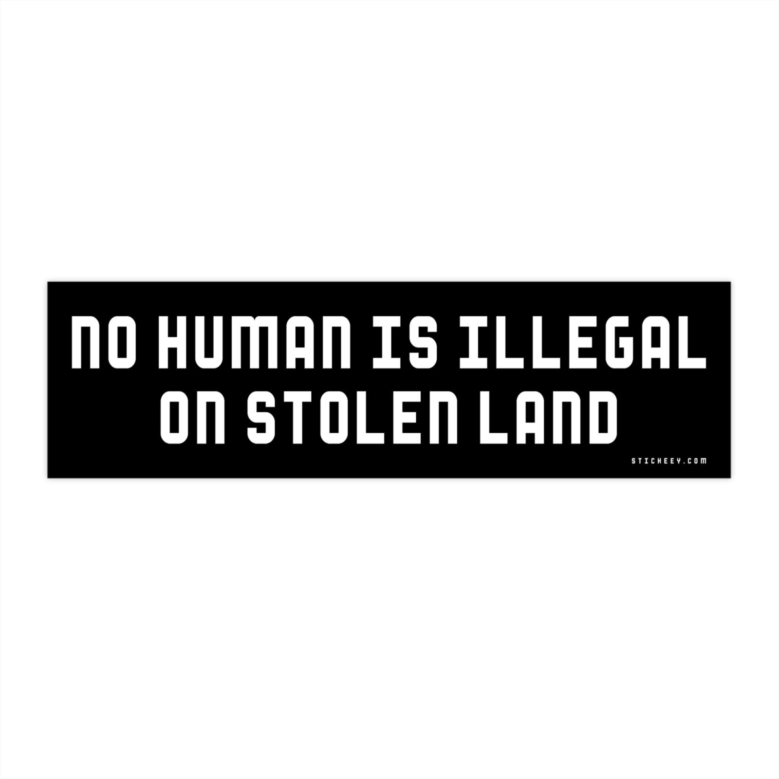 No Human Is Illegal On Stolen Land Bumper Sticker