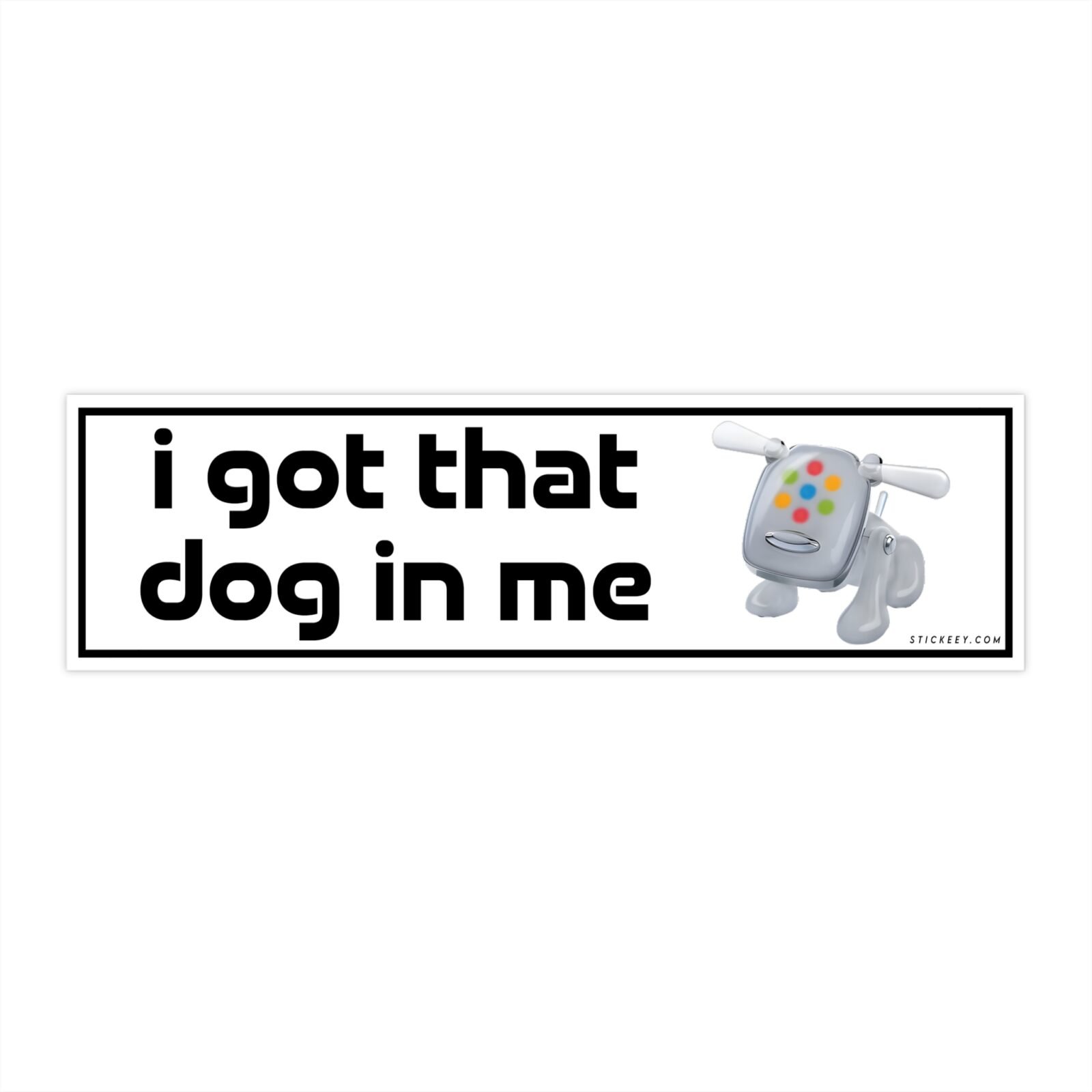 I Got That Dog In Me Funny Unhinged Meme Bumper Sticker