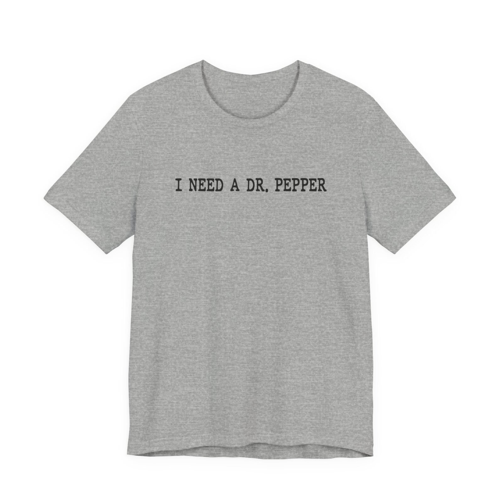 I Need A Dr. Pepper T-Shirt