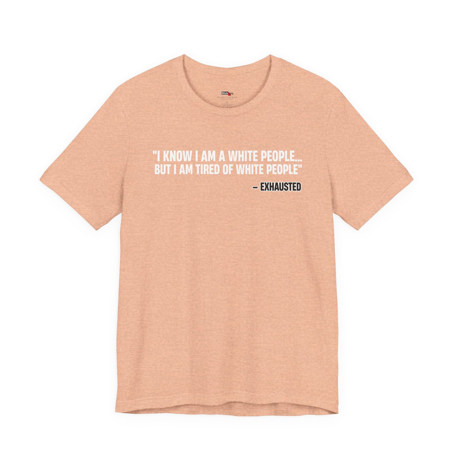 I Know I'm White But I'm Tired of White People Funny Shirt