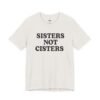 Sisters Not Cisters Shirt