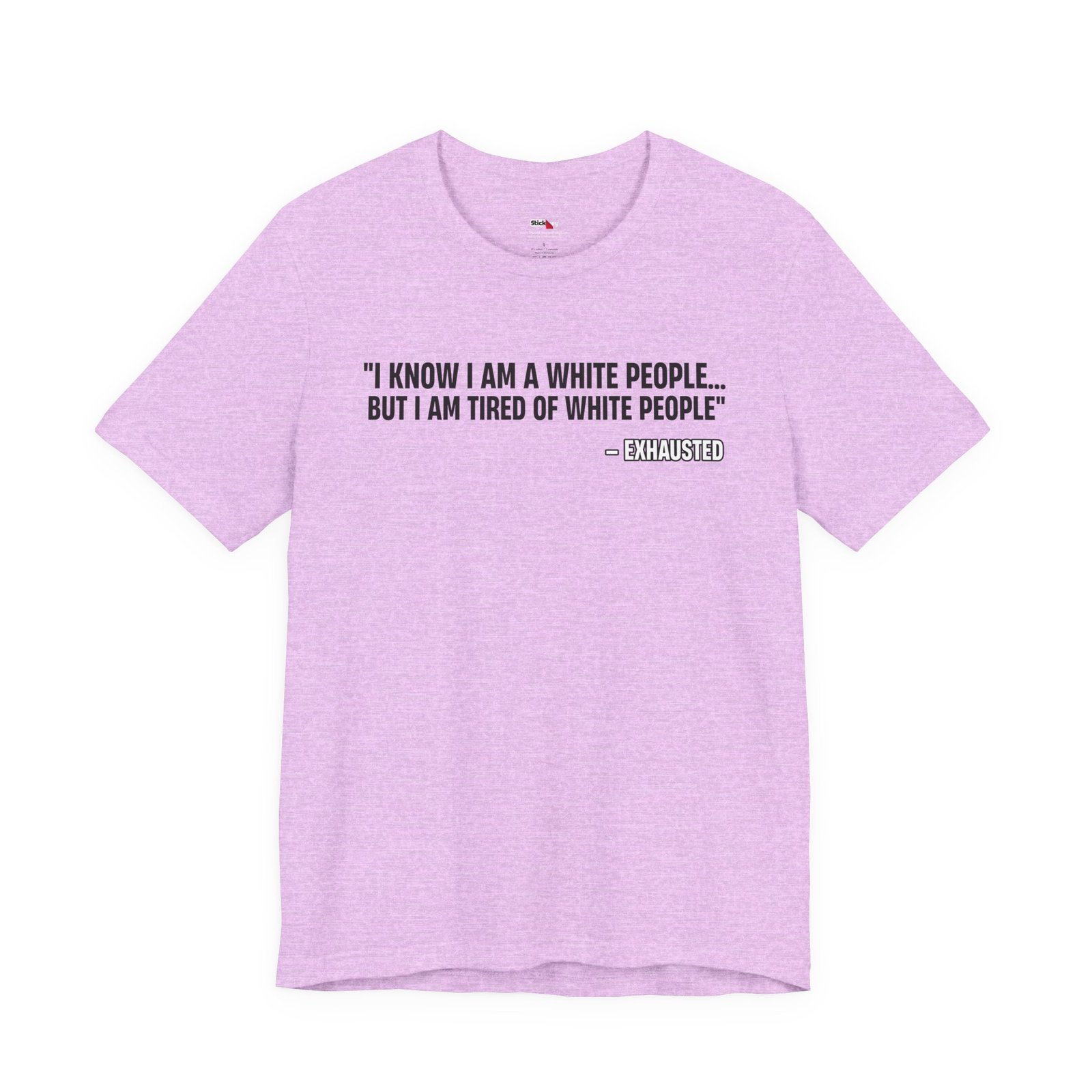 I Know I'm White But I'm Tired of White People Funny Shirt